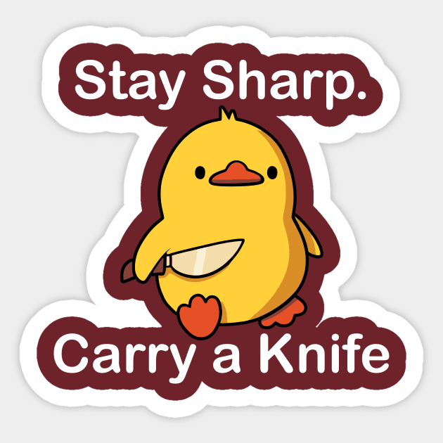 Stay Sharp Carry A Knife Cute Duck Sticker by Jack A. Bennett